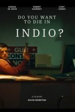 Nonton film Do You Want to Die in Indio? (2024) terbaru di Dutamovie21